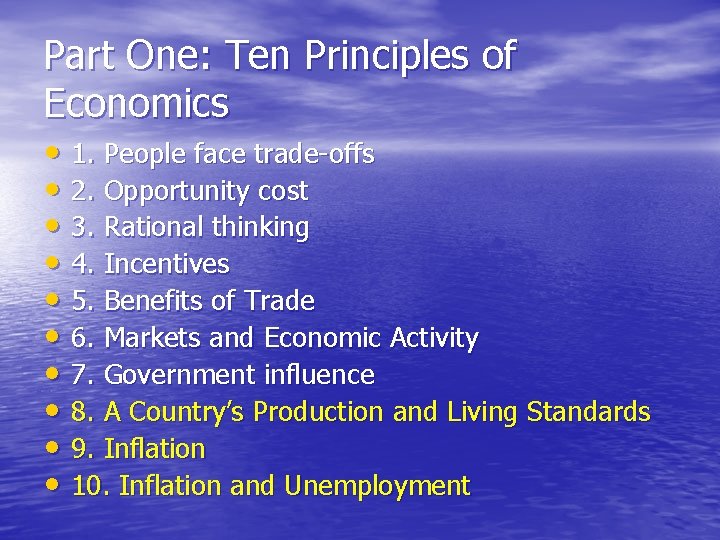 Part One: Ten Principles of Economics • 1. People face trade-offs • 2. Opportunity