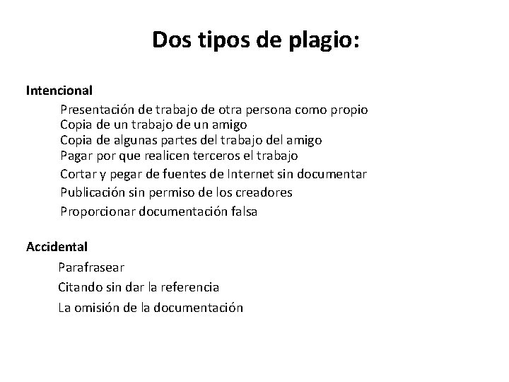 Dos tipos de plagio: Intencional Presentación de trabajo de otra persona como propio Copia