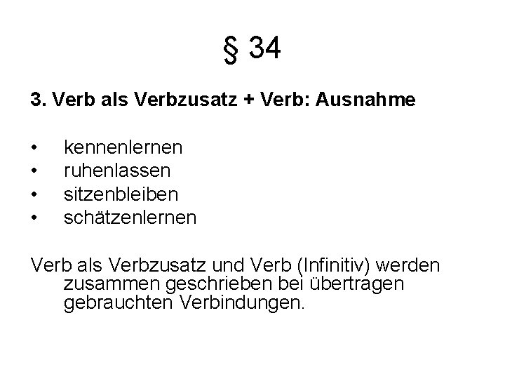 § 34 3. Verb als Verbzusatz + Verb: Ausnahme • • kennenlernen ruhenlassen sitzenbleiben