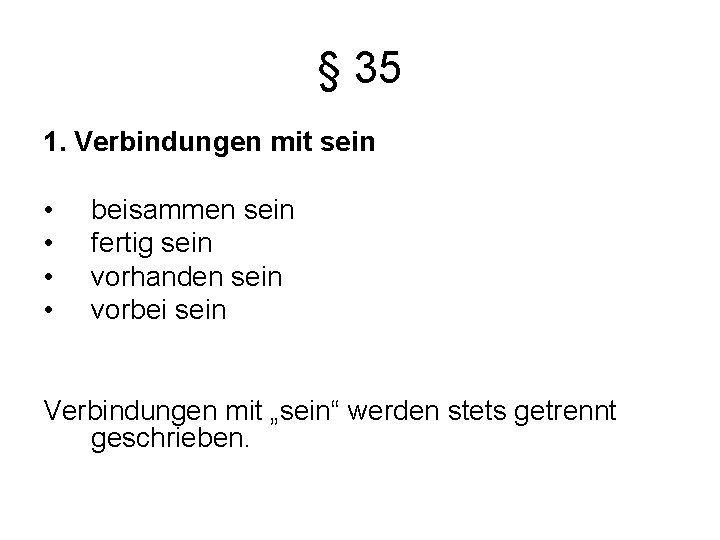 § 35 1. Verbindungen mit sein • • beisammen sein fertig sein vorhanden sein