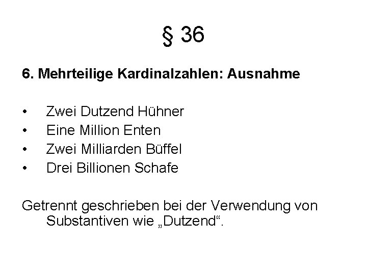 § 36 6. Mehrteilige Kardinalzahlen: Ausnahme • • Zwei Dutzend Hühner Eine Million Enten