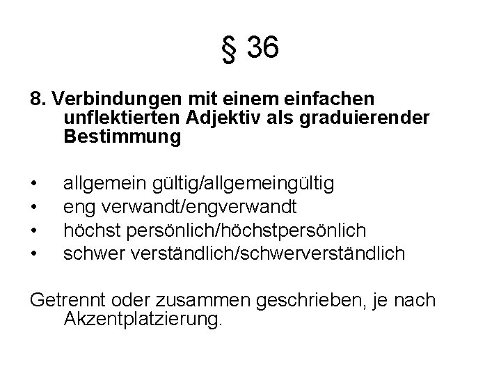 § 36 8. Verbindungen mit einem einfachen unflektierten Adjektiv als graduierender Bestimmung • •