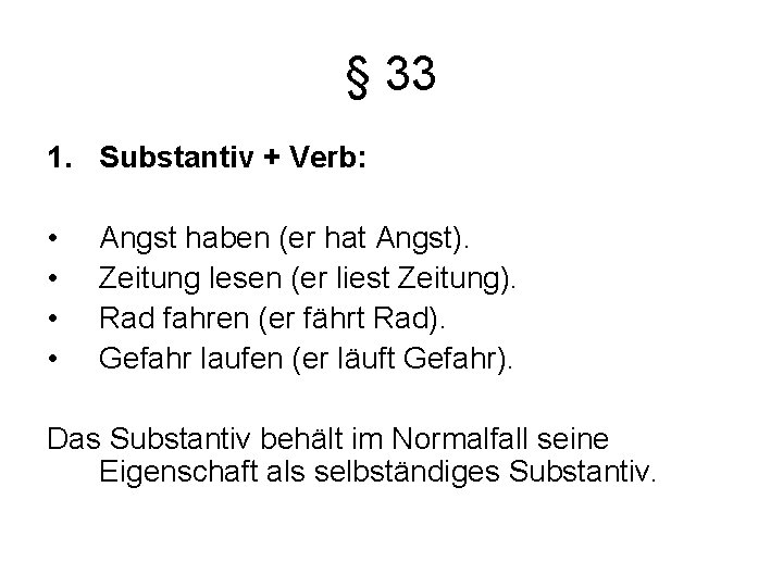 § 33 1. Substantiv + Verb: • • Angst haben (er hat Angst). Zeitung