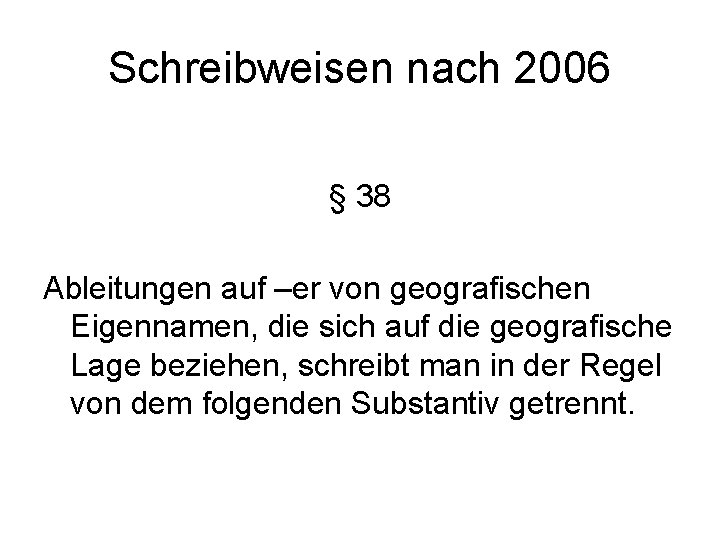 Schreibweisen nach 2006 § 38 Ableitungen auf –er von geografischen Eigennamen, die sich auf