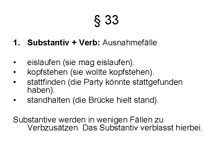 § 33 1. Substantiv + Verb: Ausnahmefälle • • eislaufen (sie mag eislaufen). kopfstehen