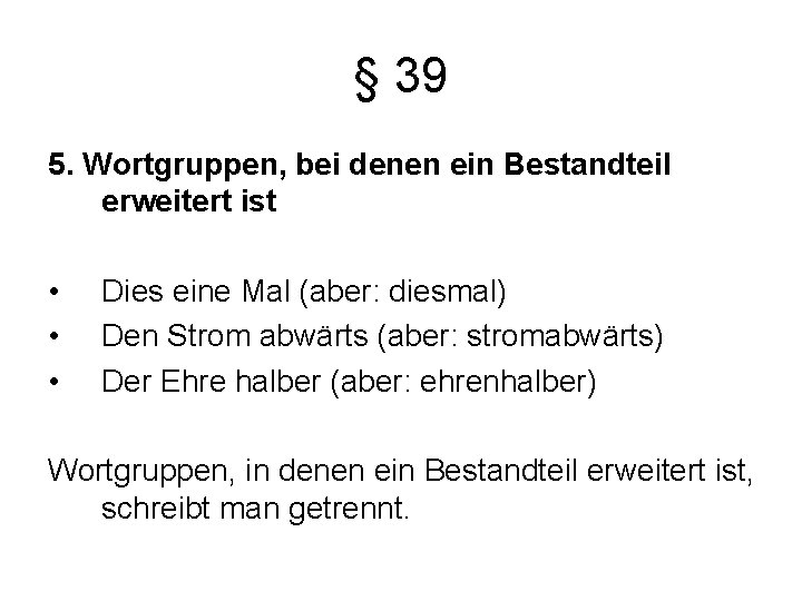 § 39 5. Wortgruppen, bei denen ein Bestandteil erweitert ist • • • Dies