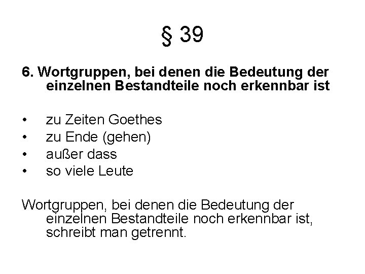 § 39 6. Wortgruppen, bei denen die Bedeutung der einzelnen Bestandteile noch erkennbar ist