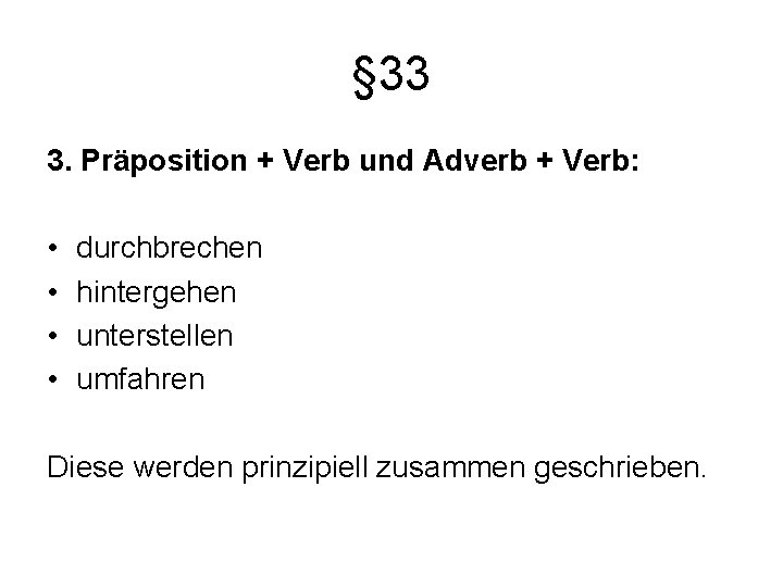 § 33 3. Präposition + Verb und Adverb + Verb: • • durchbrechen hintergehen