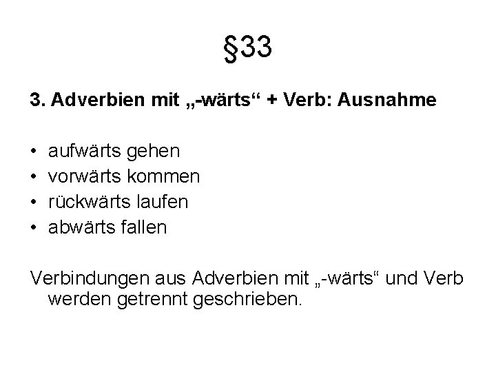 § 33 3. Adverbien mit „-wärts“ + Verb: Ausnahme • • aufwärts gehen vorwärts