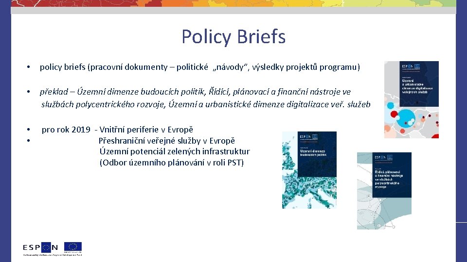 Policy Briefs • policy briefs (pracovní dokumenty – politické „návody“, výsledky projektů programu) •