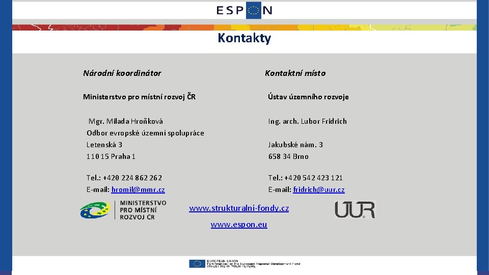 Kontakty Národní koordinátor Kontaktní místo Ministerstvo pro místní rozvoj ČR Ústav územního rozvoje Mgr.