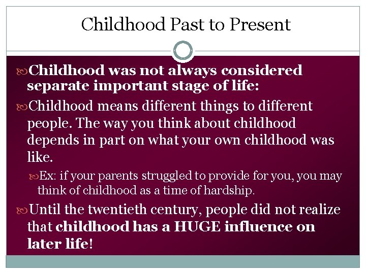 Childhood Past to Present Childhood was not always considered separate important stage of life: