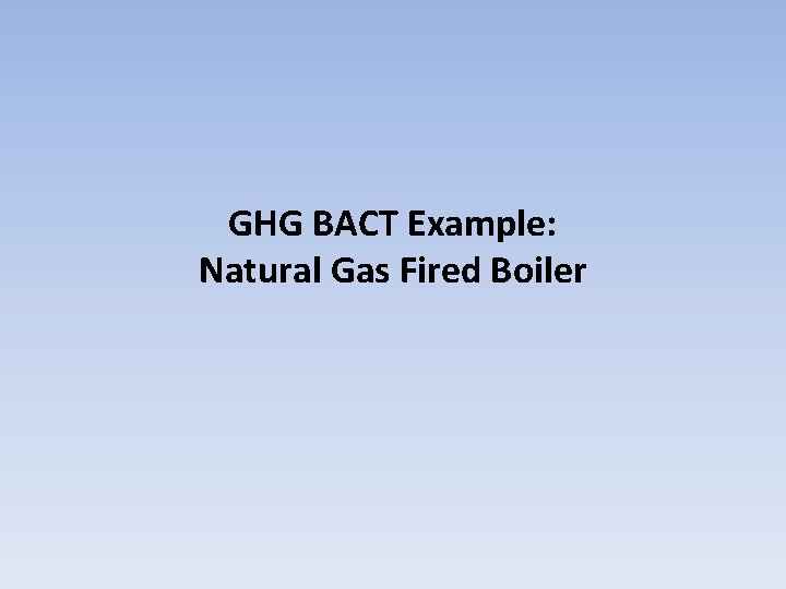 GHG BACT Example: Natural Gas Fired Boiler 