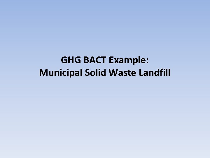 GHG BACT Example: Municipal Solid Waste Landfill 