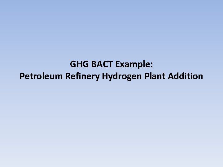 GHG BACT Example: Petroleum Refinery Hydrogen Plant Addition 