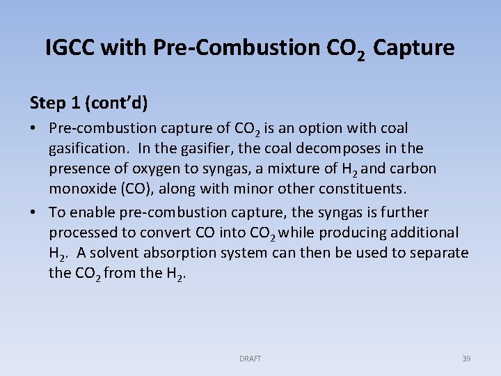 IGCC with Pre-Combustion CO 2 Capture Step 1 (cont’d) • Pre-combustion capture of CO