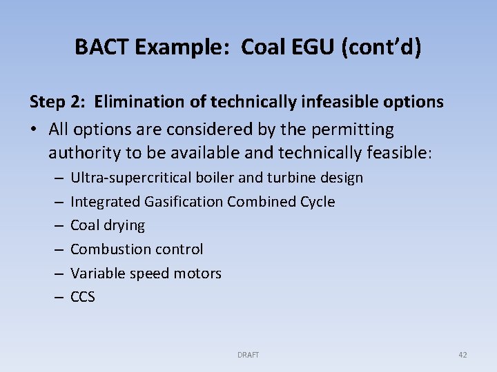 BACT Example: Coal EGU (cont’d) Step 2: Elimination of technically infeasible options • All