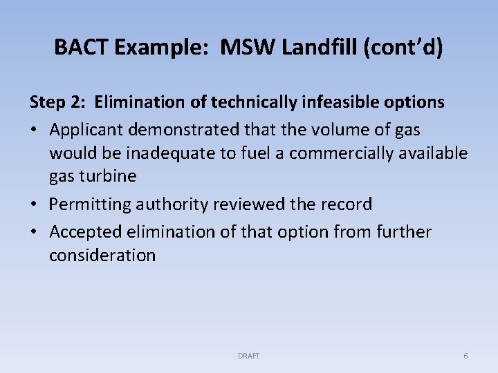 BACT Example: MSW Landfill (cont’d) Step 2: Elimination of technically infeasible options • Applicant