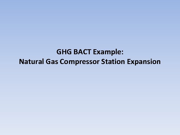 GHG BACT Example: Natural Gas Compressor Station Expansion 