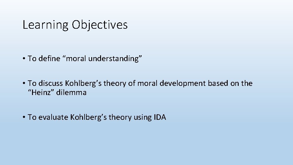 Learning Objectives • To define “moral understanding” • To discuss Kohlberg’s theory of moral