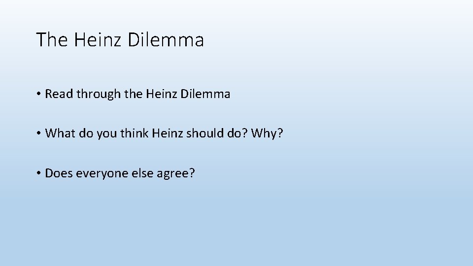 The Heinz Dilemma • Read through the Heinz Dilemma • What do you think