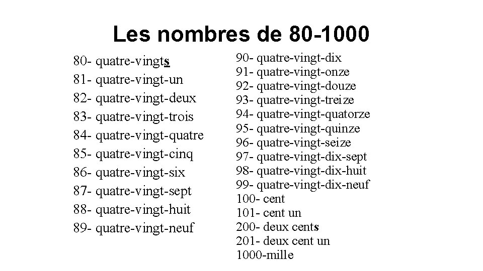 Les nombres de 80 -1000 80 - quatre-vingts 81 - quatre-vingt-un 82 - quatre-vingt-deux