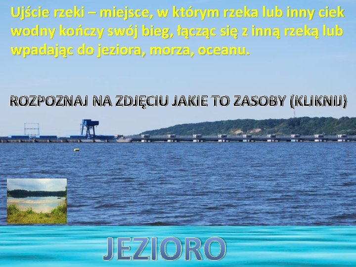 Ujście rzeki – miejsce, w którym rzeka lub inny ciek wodny kończy swój bieg,