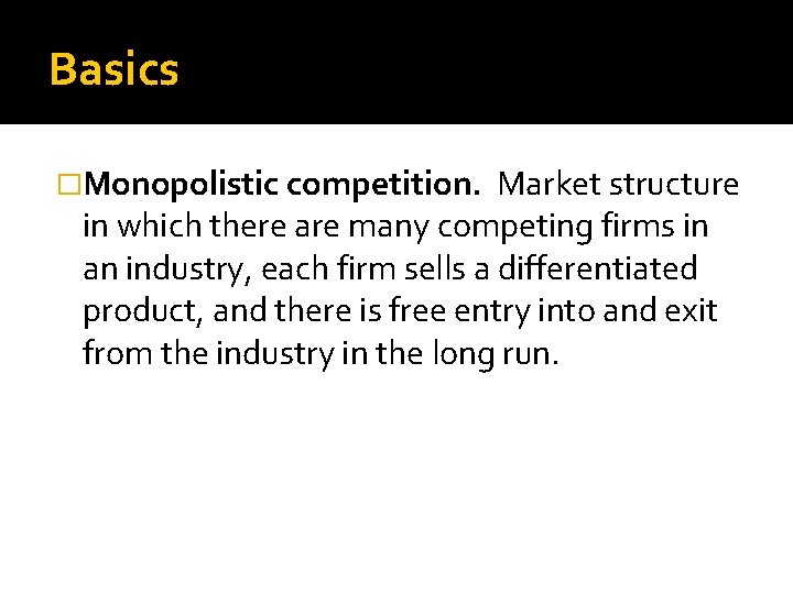 Basics �Monopolistic competition. Market structure in which there are many competing firms in an