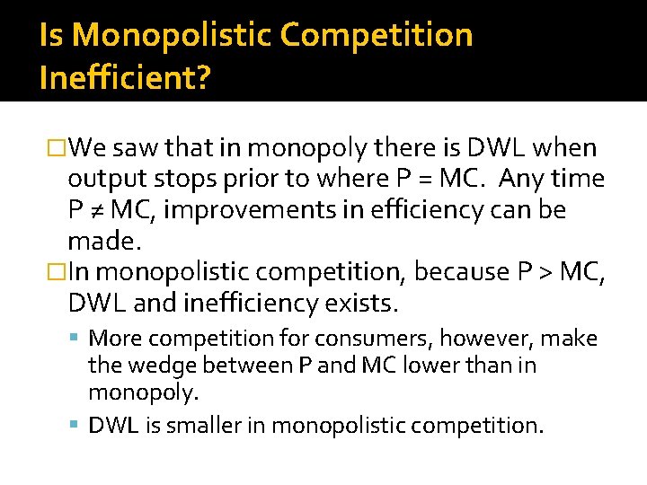Is Monopolistic Competition Inefficient? �We saw that in monopoly there is DWL when output