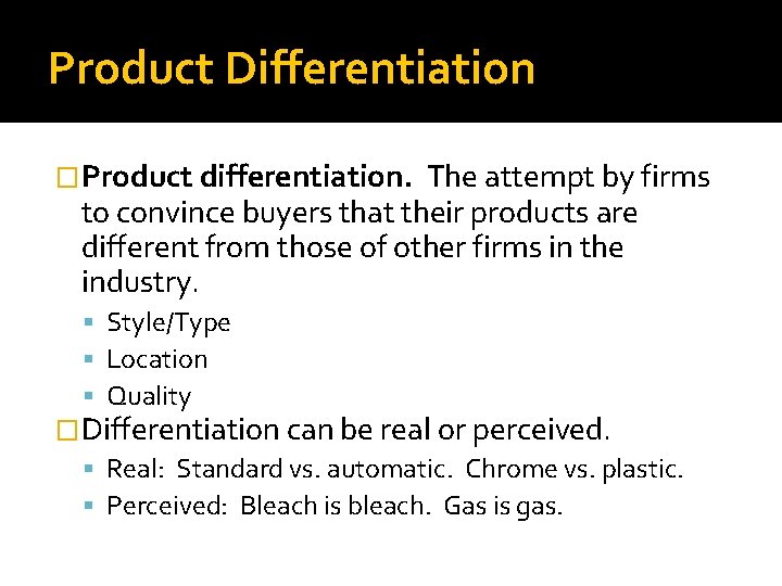 Product Differentiation �Product differentiation. The attempt by firms to convince buyers that their products