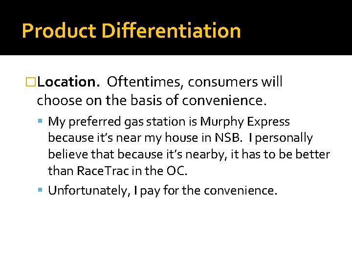 Product Differentiation �Location. Oftentimes, consumers will choose on the basis of convenience. My preferred