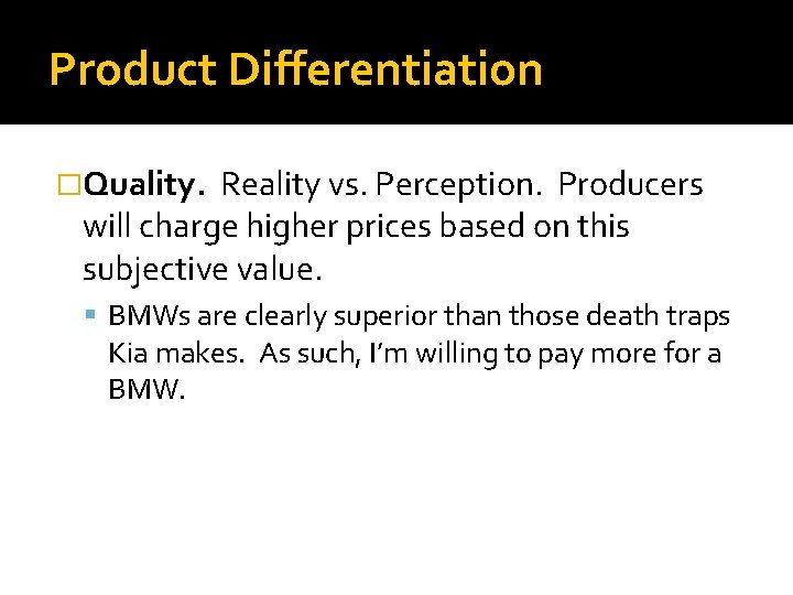 Product Differentiation �Quality. Reality vs. Perception. Producers will charge higher prices based on this
