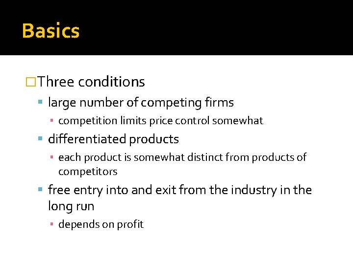 Basics �Three conditions large number of competing firms ▪ competition limits price control somewhat