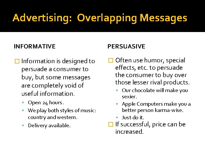 Advertising: Overlapping Messages INFORMATIVE PERSUASIVE � Information is designed to � Often use humor,