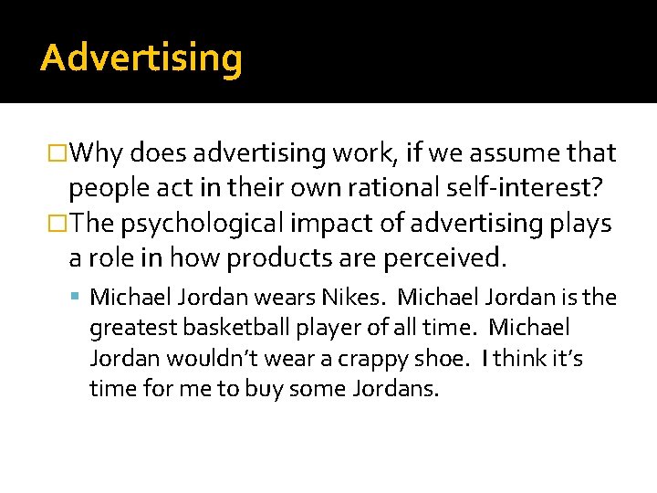 Advertising �Why does advertising work, if we assume that people act in their own