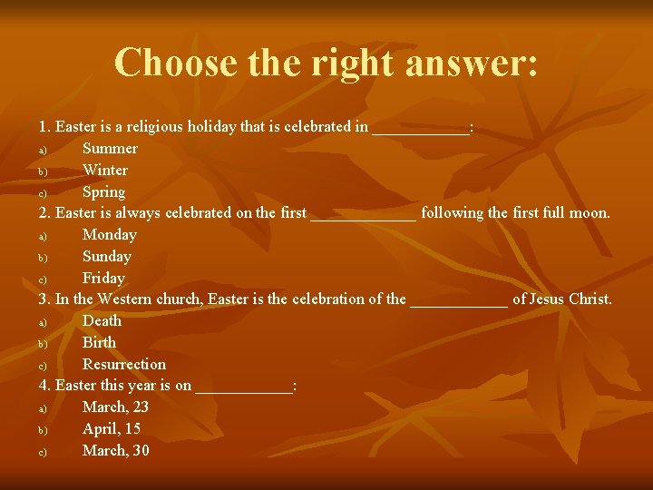 Choose the right answer: 1. Easter is a religious holiday that is celebrated in