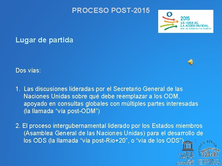 PROCESO POST-2015 Lugar de partida Dos vías: 1. Las discusiones lideradas por el Secretario