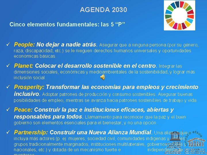 AGENDA 2030 Cinco elementos fundamentales: las 5 “P” ü People: No dejar a nadie