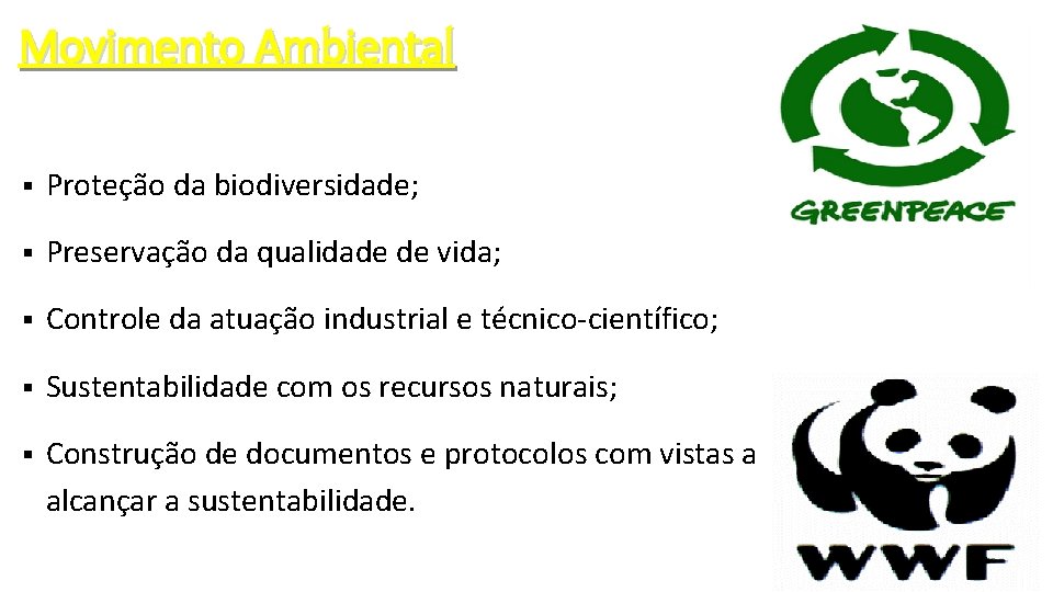 Movimento Ambiental § Proteção da biodiversidade; § Preservação da qualidade de vida; § Controle