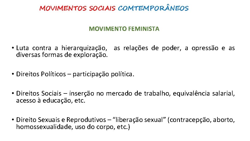 MOVIMENTOS SOCIAIS COMTEMPOR NEOS MOVIMENTO FEMINISTA • Luta contra a hierarquização, as relações de
