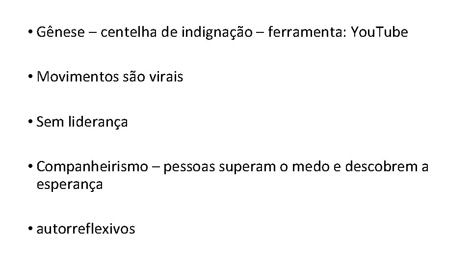  • Gênese – centelha de indignação – ferramenta: You. Tube • Movimentos são