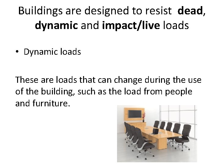Buildings are designed to resist dead, dynamic and impact/live loads • Dynamic loads These