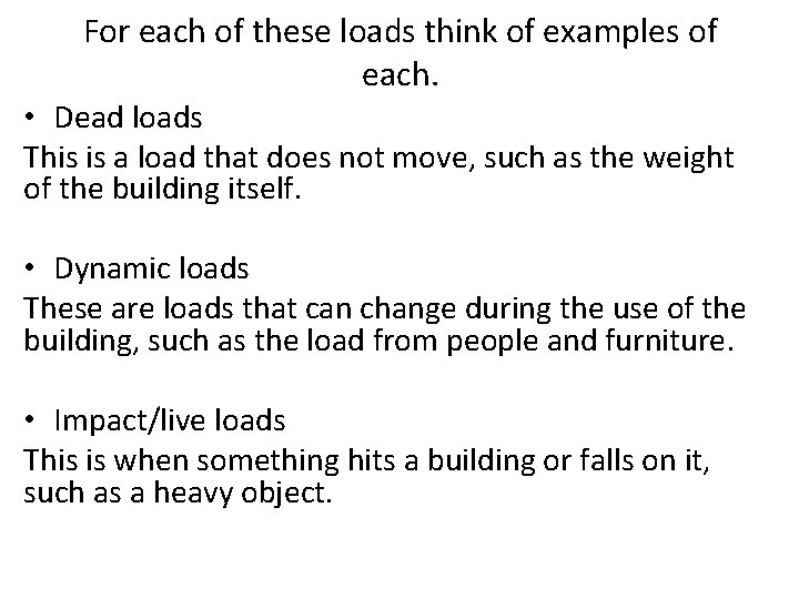 For each of these loads think of examples of each. • Dead loads This