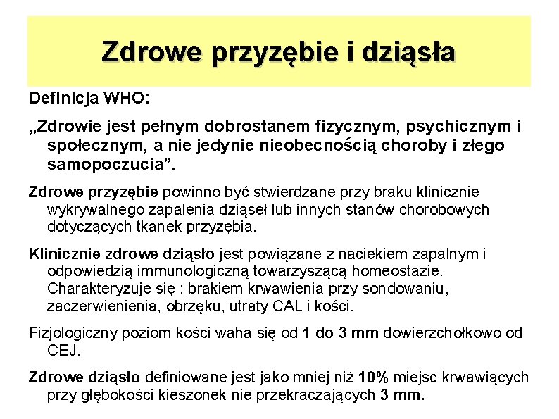 Zdrowe przyzębie i dziąsła Definicja WHO: „Zdrowie jest pełnym dobrostanem fizycznym, psychicznym i społecznym,