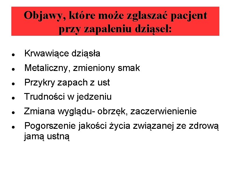 Objawy, które może zgłaszać pacjent przy zapaleniu dziąseł: Krwawiące dziąsła Metaliczny, zmieniony smak Przykry