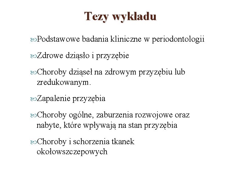 Tezy wykładu Podstawowe Zdrowe badania kliniczne w periodontologii dziąsło i przyzębie Choroby dziąseł na