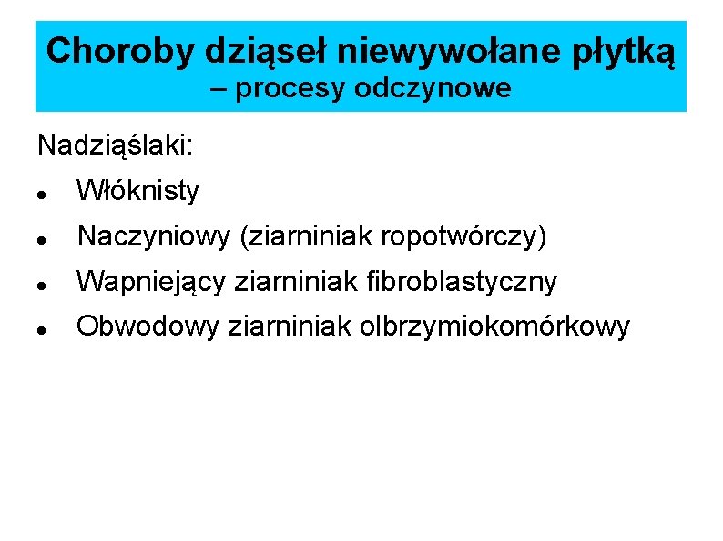 Choroby dziąseł niewywołane płytką – procesy odczynowe Nadziąślaki: Włóknisty Naczyniowy (ziarniniak ropotwórczy) Wapniejący ziarniniak