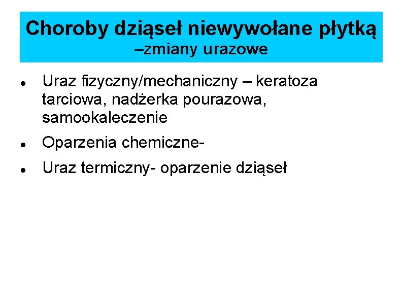 Choroby dziąseł niewywołane płytką –zmiany urazowe Uraz fizyczny/mechaniczny – keratoza tarciowa, nadżerka pourazowa, samookaleczenie