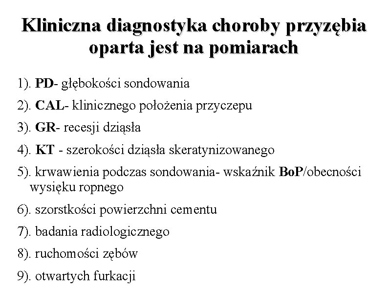 Kliniczna diagnostyka choroby przyzębia oparta jest na pomiarach 1). PDPD głębokości sondowania 2). CALCAL