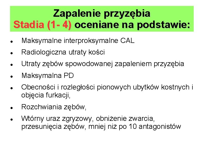 Zapalenie przyzębia Stadia (1 - 4) oceniane na podstawie: Maksymalne interproksymalne CAL Radiologiczna utraty